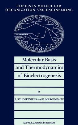 Molecular Basis and Thermodynamics of Bioelectrogenesis by Schoffeniels, E.