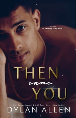 Then Came You: A Symbols of Love Novel by Allen, Dylan