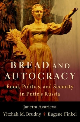 Bread and Autocracy: Food, Politics, and Security in Putin's Russia by Azarieva, Janetta