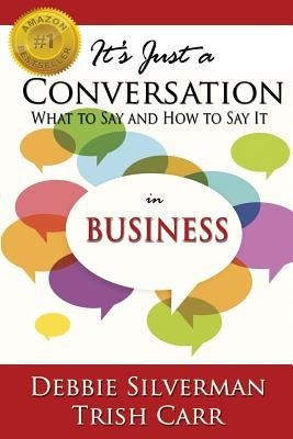 It's Just a Conversation: What to Say and How to Say It in Business by Carr, Trish