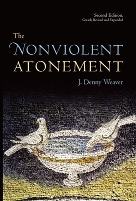 The Nonviolent Atonement by Weaver, J. Denny