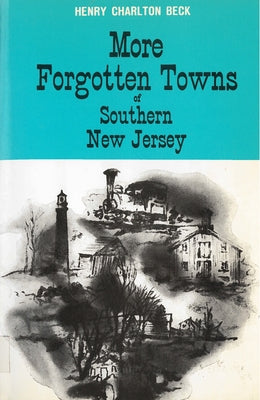 More Forgotten Towns of Southern New Jersey by Beck, Henry