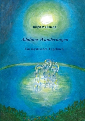 Adalines Wanderungen: Ein mystisches Tagebuch by Waßmann, Birgit