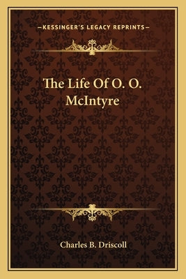 The Life of O. O. McIntyre by Driscoll, Charles B.
