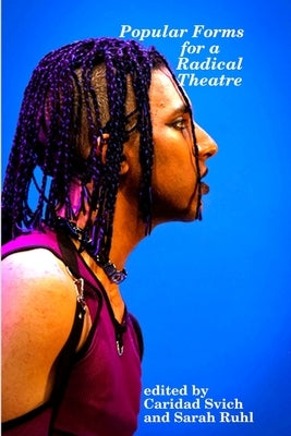 Popular Forms for a Radical Theatre by Svich, Caridad