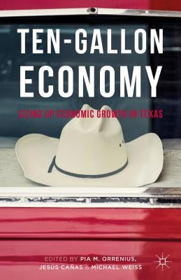 Ten-Gallon Economy: Sizing Up Economic Growth in Texas by Orrenius, Pia M.
