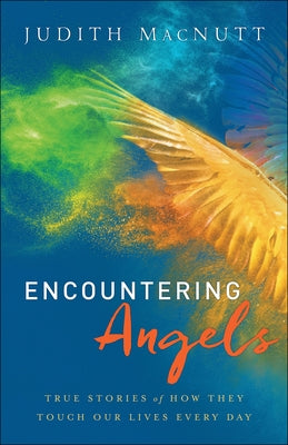 Encountering Angels: True Stories of How They Touch Our Lives Every Day by Macnutt, Judith M. a.