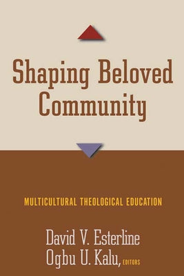 Shaping Beloved Community: Multicultural Theological Education by Esterline, David V.