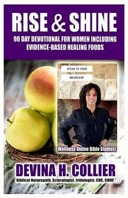 Rise and Shine 90 Day Devotional for Women Including Evidence-Based Healing Foods by Collier, Devina H.