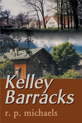 Kelley Barracks by Michaels, R. P.