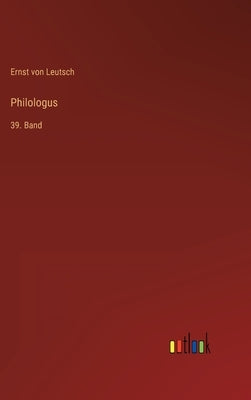 Philologus: 39. Band by Leutsch, Ernst Von