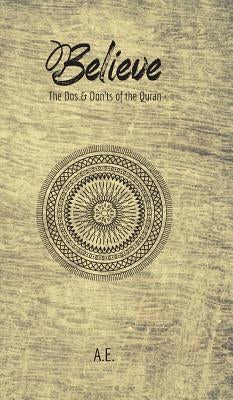 Believe: The Dos & Don'ts of the Quran by A. E.