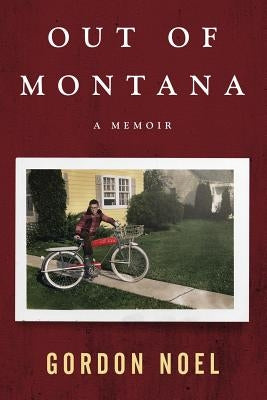 Out of Montana: A Memoir by Noel, Gordon L.