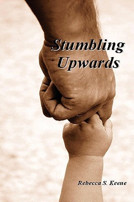 Stumbling Upwards by Keene, Rebecca S.