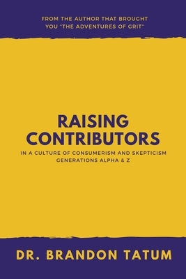 Raising Contributors in a Culture of Consumerism and Skepticism by Tatum, Brandon