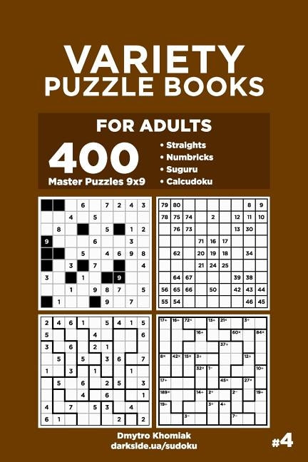 Variety Puzzle Books for Adults - 400 Master Puzzles 9x9: Straights, Numbricks, Suguru, Calcudoku (Volume 4) by Veider, Dart