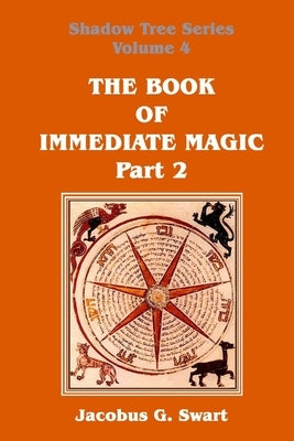 The Book of Immediate Magic - Part 2 by Swart, Jacobus G.