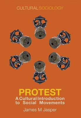Protest: A Cultural Introduction to Social Movements by Jasper, James M.