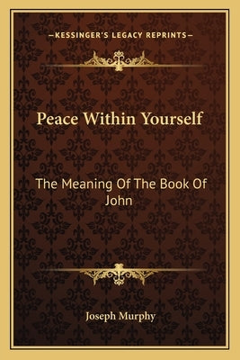Peace Within Yourself: The Meaning of the Book of John by Murphy, Joseph