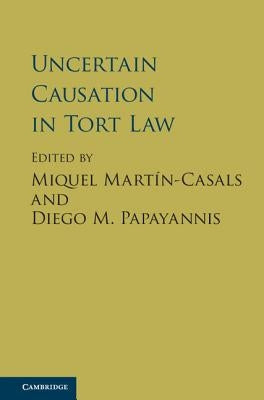 Uncertain Causation in Tort Law by Martín-Casals, Miquel