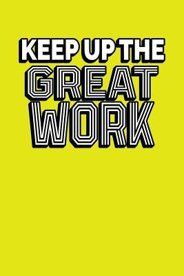 Keep Up The Great Work: Employee Appreciation Gift for Your Employees, Coworkers, or Boss by Press, Team Motivation