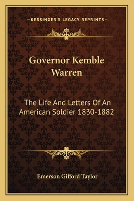 Governor Kemble Warren: The Life and Letters of an American Soldier 1830-1882 by Taylor, Emerson Gifford