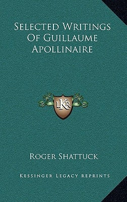 Selected Writings of Guillaume Apollinaire by Shattuck, Roger