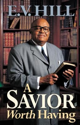 A Savior Worth Having by Hill, E. V.