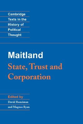 Maitland: State, Trust and Corporation by Maitland, F. W.