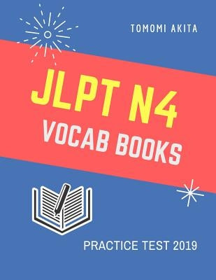 JLPT N4 Vocab Books Practice Test 2019: Practice reading full vocabulary flash cards for New Japanese Language Proficiency Test N4, N5 with Kanji, Kan by Akita, Tomomi