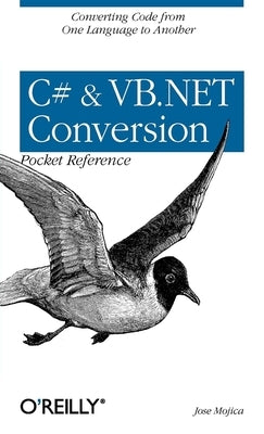 C# & VB.NET Conversion Pocket Reference: Converting Code from One Language to Another by Mojica, Jose