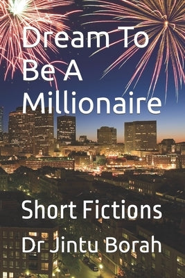 Dream To Be A Millionaire: Short Fictions by Borah, Jintu
