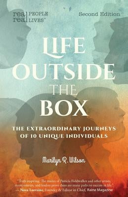 Life Outside the Box: The extraordinary journeys of 10 unique individuals, Second Edition by Wilson, Marilyn R.