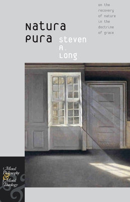 Natura Pura: On the Recovery of Nature in the Doctrine of Grace by Long, Steven A.