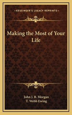 Making the Most of Your Life by Morgan, John J. B.