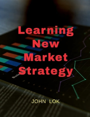 Learning New Market Strategy by Lok, John