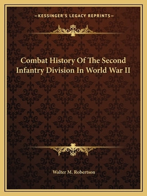 Combat History of the Second Infantry Division in World War II by Robertson, Walter M.