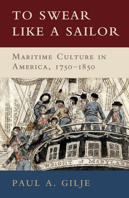 To Swear Like a Sailor by Gilje, Paul A.