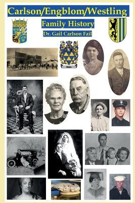 Carlson/Engblom/Westling Family History by Fail, Gail Carlson