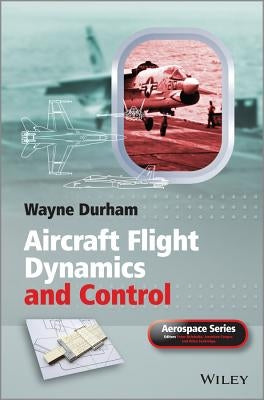 Aircraft Flight Dynamics and Control by Durham, Wayne