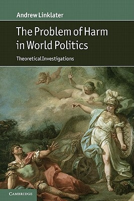 The Problem of Harm in World Politics by Linklater, Andrew