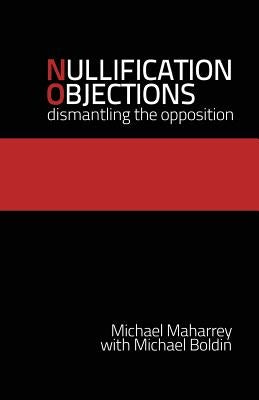 Nullification Objections: Dismantling the Opposition by Boldin, Michael
