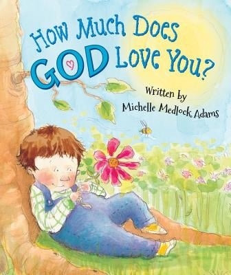 How Much Does God Love You? by Adams, Michelle Medlock