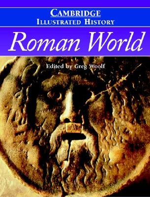 The Cambridge Illustrated History of the Roman World by Woolf, Greg