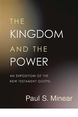 The Kingdom and the Power: An Exposition of the New Testament Gospel by Minear, Paul Sevier