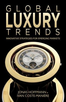 Global Luxury Trends: Innovative Strategies for Emerging Markets by Hoffmann, J.