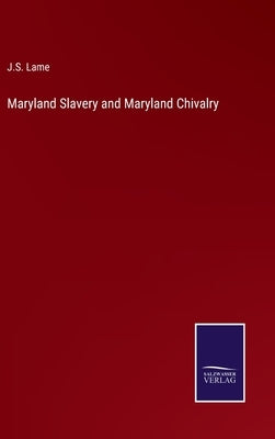 Maryland Slavery and Maryland Chivalry by Lame, J. S.