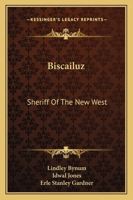 Biscailuz: Sheriff Of The New West by Bynum, Lindley
