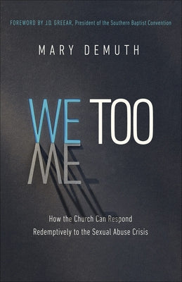 We Too: How the Church Can Respond Redemptively to the Sexual Abuse Crisis by Demuth, Mary E.