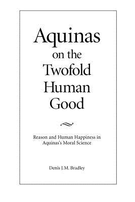 Aquinas on the Twofold Human Good by Bradley, Denis J. M.